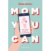 Mom you can: meer geluk in werk en moederschap