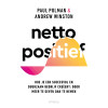 Netto positief: Hoe je een succesvol en duurzaam bedrijf creërt: door meer te geven dan te nemen