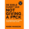De edele kunst van not giving a f*ck: de tegendraadse aanpak voor een goed leven (Dutch Edition)