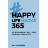 Happy lifehacks 365: 100 no-nonsense tips & tricks voor een leuker leven