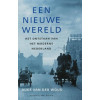 Een nieuwe wereld. Het ontstaan van het moderne Nederland
