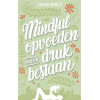 Mindful opvoeden in een druk bestaan