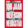 Hilversum Mediastad - Mediastad Hilversum: honderd jaar omroep 1918-2018 i.s.m. gemeente Hilversum (Dutch Edition)
