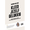 Kleed jezelf gelukkig: kraak de code achter kleding en weet voor altijd welke stijl bij jou past