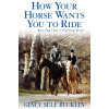 How Your Horse Wants You to Ride: Starting Out, Starting Over