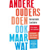 Andere ouders doen ook maar wat: al je vragen over opvoeden beantwoord door de beste deskundigen