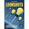 Loonshots: grenzeloos ambitieuze plannen : de vier vuistregels voor structurele innovatie