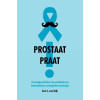 Prostaat praat!: ervaringsverhalen van patiënten en behandelaars urologische oncologie