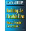 Building the Flexible Firm: How to Remain Competitive