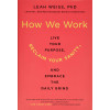 How We Work: Live Your Purpose, Reclaim Your Sanity, and Embrace the Daily Grind