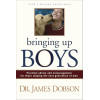 Bringing Up Boys: Practical Advice and Encouragement for Those Shaping the Next Generation of Men