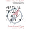 Virtual Teams Across Cultures: Create Successful Teams Around the World