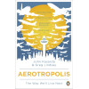 Aerotropolis: The Way We'll Live Next. John D. Kasarda, Greg Lindsay