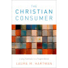 The Christian Consumer: Living Faithfully in a Fragile World