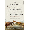 De opkomst en ondergang van de dinosaurus: Het meeslepende verhaal over de oerbewoners van onze aarde (Dutch Edition)