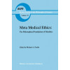 Meta Medical Ethics: The Philosophical Foundations of Bioethics (Boston Studies in the Philosophy and History of Science, 171)