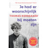 Je had er waarschijnlijk bij moeten zijn
