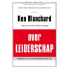 Ken Blanchard over leiderschap: leid jezelf en anderen naar inspirerende prestaties (De business bibliotheek) (Dutch Edition)