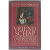 Vriendschap: En de kunst van het overleven in de zeventiende en achtiende eeuw (Dutch Edition)