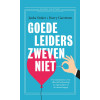 Goede leiders zweven niet: De fundamenten van effectief leiderschap, in organisaties en de maatschappij (Dutch Edition)