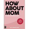 How About Mom: Het eerlijke moeder-boek
