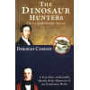 The Dinosaur Hunters: A True Story of Scientific Rivalry and the Discovery of the Prehistoric World