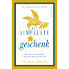Het simpelste geschenk: Elke dag is een geschenk. Open het, gooi het niet weg.