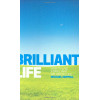Brilliant Life: How to Live a Brilliant, Balanced Life
