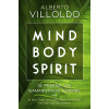 Mind body spirit: de praktijk van sjamanistische genezing