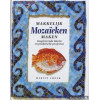 Makkelijk mozaieken maken. Inspirerende ideeën en praktische projecten