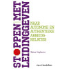 Stoppen met leidinggeven: naar autonome en authentieke arbeidsrelaties (Dutch Edition)