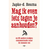 Mag ik even iets tegen je aanhouden?: en 66 andere stukjes communicatie naar de mensen toe (Dutch Edition)