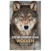 De wijsheid van wolven: hoe ze denken, leidinggeven en voor elkaar zorgen : wat de wolf ons kan leren over mens zijn