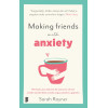 Making friends with anxiety: hét boek voor iedereen die een leven wil met minder onzekerheid, sociale angst, paniek en gepieker