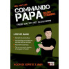 Commando papa: treed toe tot het elitecorps van vaders : voor de eerste 3 jaar
