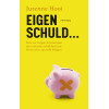 Eigen schuld…: Hoe we zorgen dat mensen met enorme schulden hun leven weer op orde krijgen