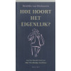 Hoe hoort het eigenlijk?