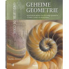 Geheime geometrie: mysterieuze wetten van de heilige geometrie in kunst, natuur en wetenschap