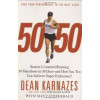 50/50: Secrets I Learned Running 50 Marathons in 50 Days -- and How You Too Can Achieve Super Endurance!