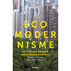 Ecomodernisme: het nieuwe denken over groen en groei (Dutch Edition)
