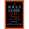 The Soul's Code: In Search of Character and Calling