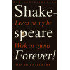 Shakespeare forever!: leven en mythe, werk en erfenis