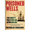 Poisoned Wells: The Dirty Politics of African Oil