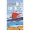 To Be the Church: Challenges and Hopes for a New Millennium #78 (Risk Book Series)