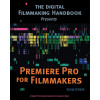 Premiere Pro for Filmmakers (The Digital Filmmaking Handbook Presents)