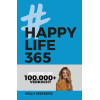 Happy Life 365: De no-nonsense denkwijze voor een leuker leven (Dutch Edition)