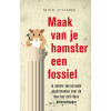 Maak van je hamster een fossiel & andere verrassende experimenten voor de doe-het-zelf-thuis wetenschapper: & andere verrassende experimenten voor de doe-het-zelf-thuis wetenschapper