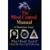 The Mind Control Manual of Dantalion Jones: What I Would Teach If I Had My Own Cult Following