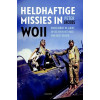 Heldhaftige missies in WOII: raids vanuit de lucht, op zee en in het hart van bezet gebied (Dutch Edition)
