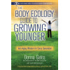 The Body Ecology Guide To Growing Younger: Anti-Aging Wisdom for Every Generation